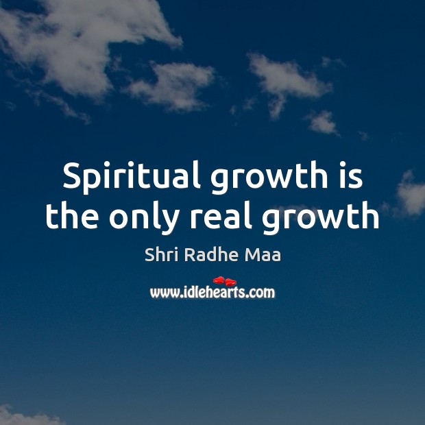 Spiritual growth is the only real growth Shri Radhe Maa Picture Quote
