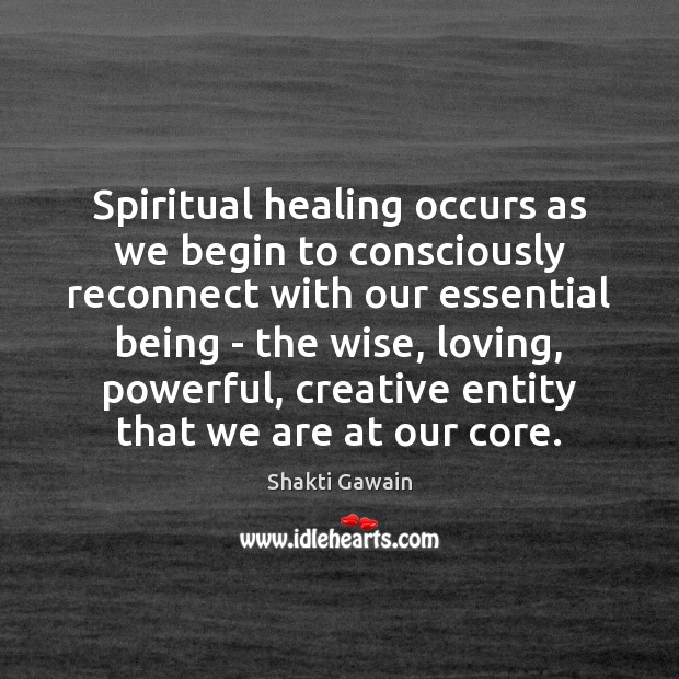 Spiritual healing occurs as we begin to consciously reconnect with our essential Image