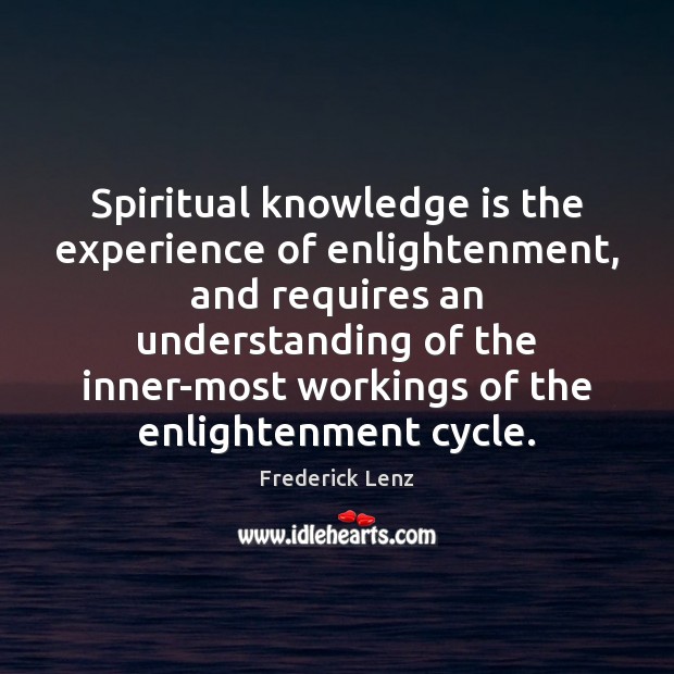Spiritual knowledge is the experience of enlightenment, and requires an understanding of Image