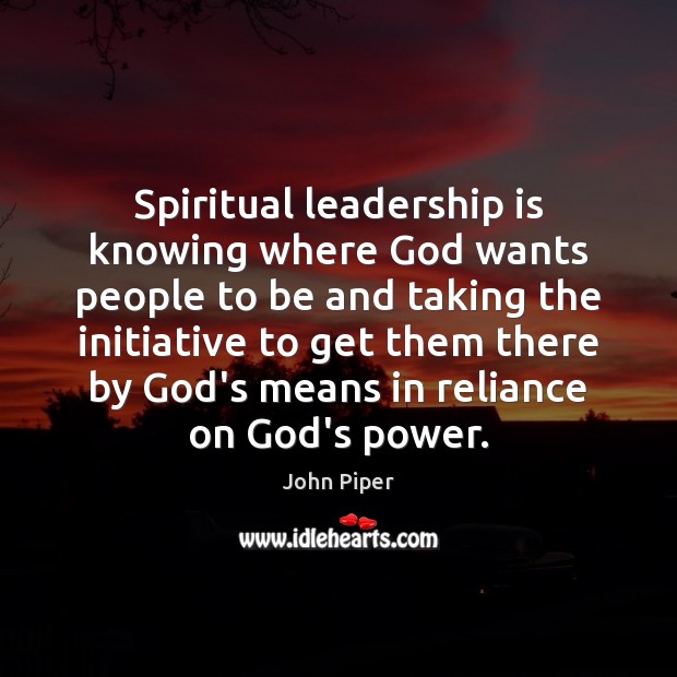 Spiritual leadership is knowing where God wants people to be and taking Image