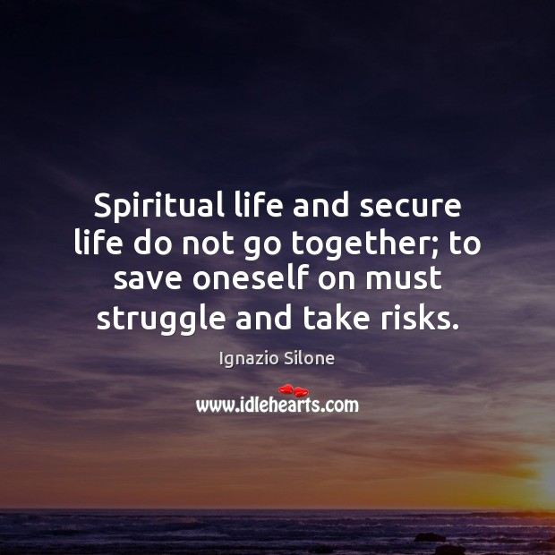 Spiritual life and secure life do not go together; to save oneself 