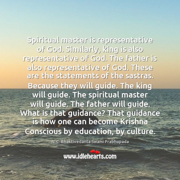 Spiritual master is representative of God. Similarly, king is also representative of Father Quotes Image