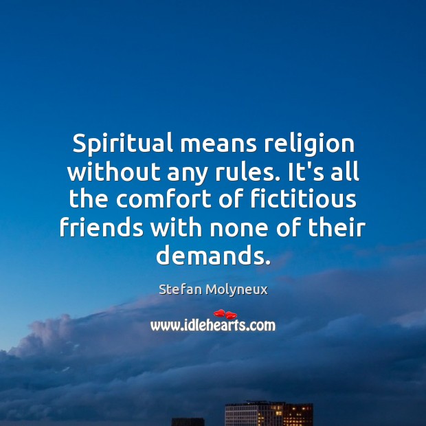 Spiritual means religion without any rules. It’s all the comfort of fictitious Stefan Molyneux Picture Quote