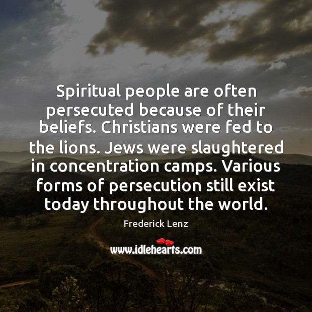 Spiritual people are often persecuted because of their beliefs. Christians were fed Image
