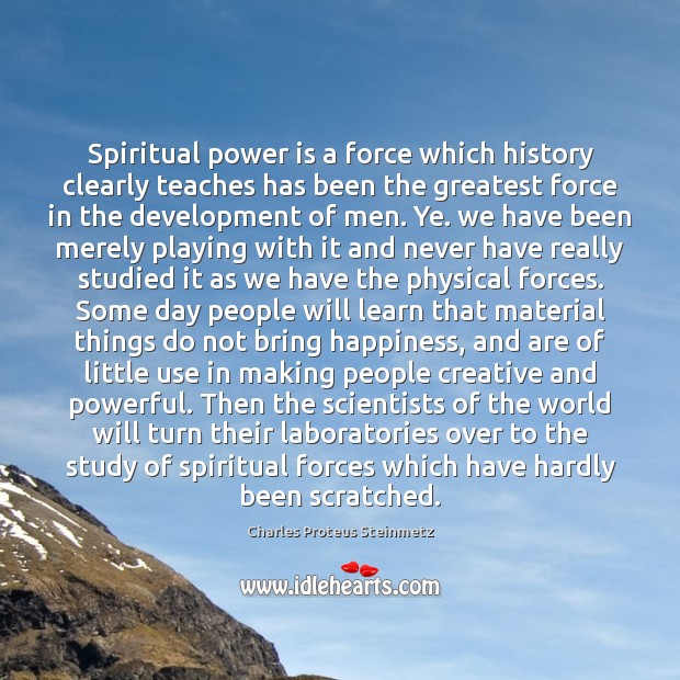 Spiritual power is a force which history clearly teaches has been the Power Quotes Image