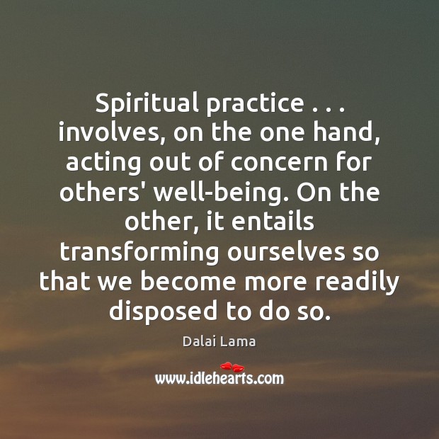 Spiritual practice . . . involves, on the one hand, acting out of concern for 