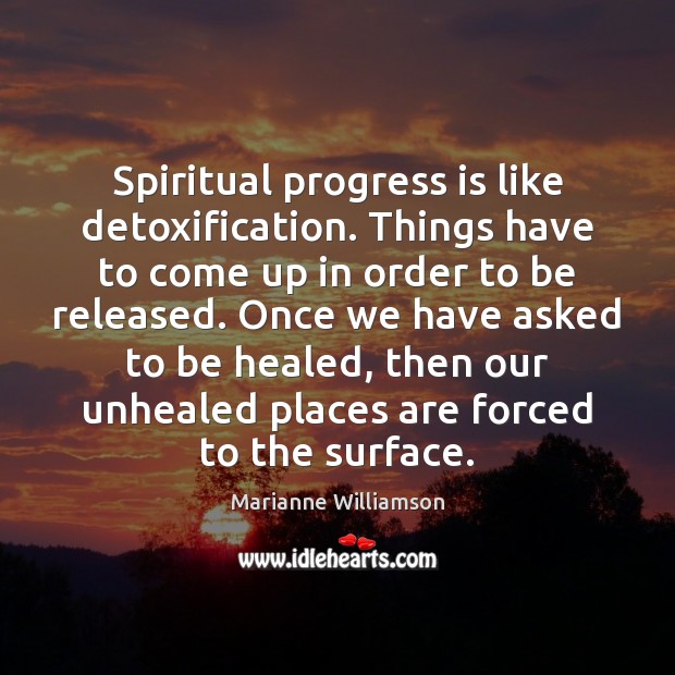 Spiritual progress is like detoxification. Things have to come up in order Image