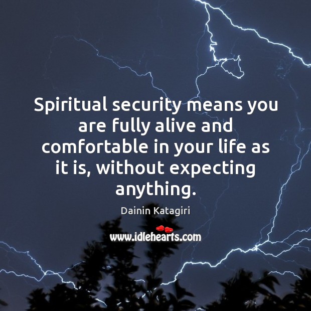 Spiritual security means you are fully alive and comfortable in your life Image
