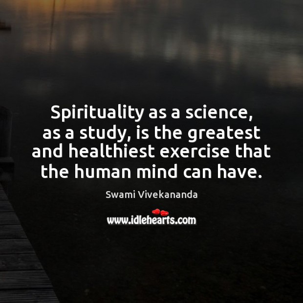 Spirituality as a science, as a study, is the greatest and healthiest Image