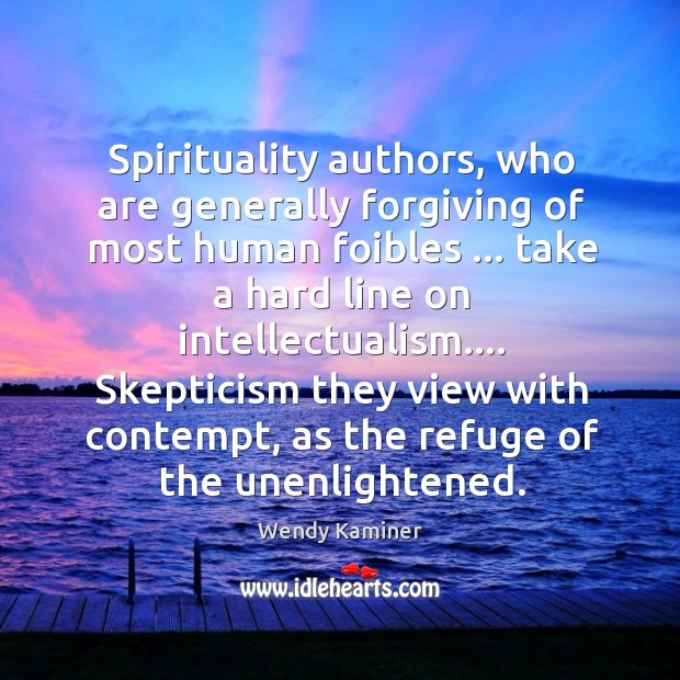 Spirituality authors, who are generally forgiving of most human foibles … take a Image