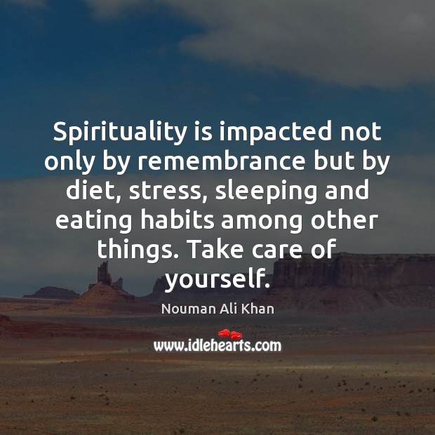 Spirituality is impacted not only by remembrance but by diet, stress, sleeping Nouman Ali Khan Picture Quote