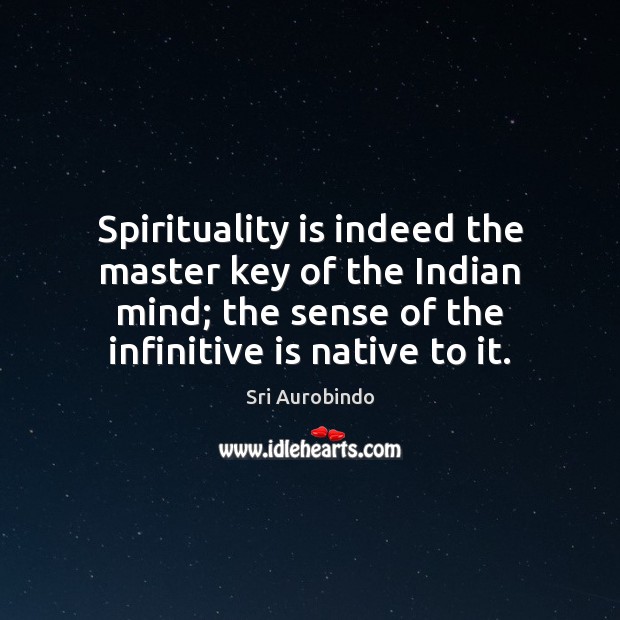 Spirituality is indeed the master key of the Indian mind; the sense Sri Aurobindo Picture Quote