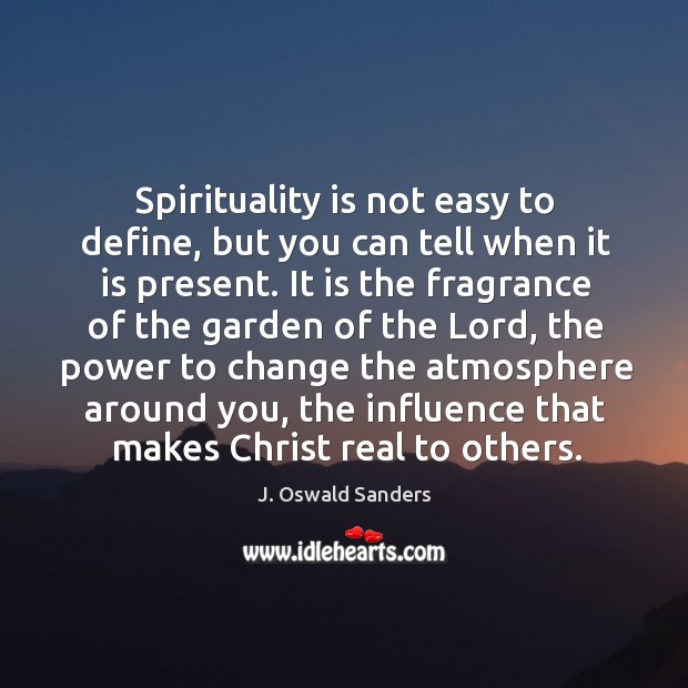Spirituality is not easy to define, but you can tell when it J. Oswald Sanders Picture Quote