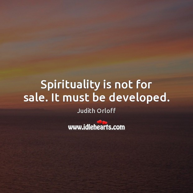 Spirituality is not for sale. It must be developed. Image