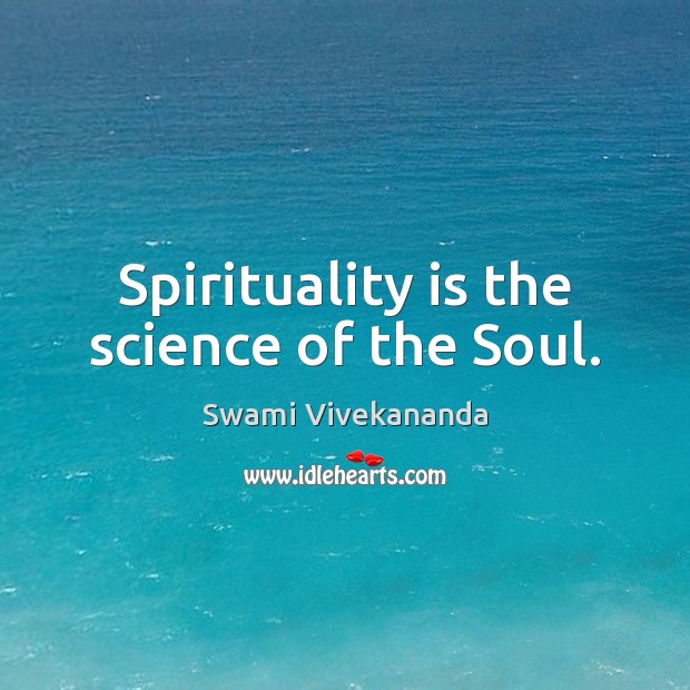 Spirituality is the science of the Soul. Swami Vivekananda Picture Quote