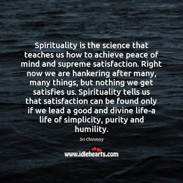 Spirituality is the science that teaches us how to achieve peace of Image