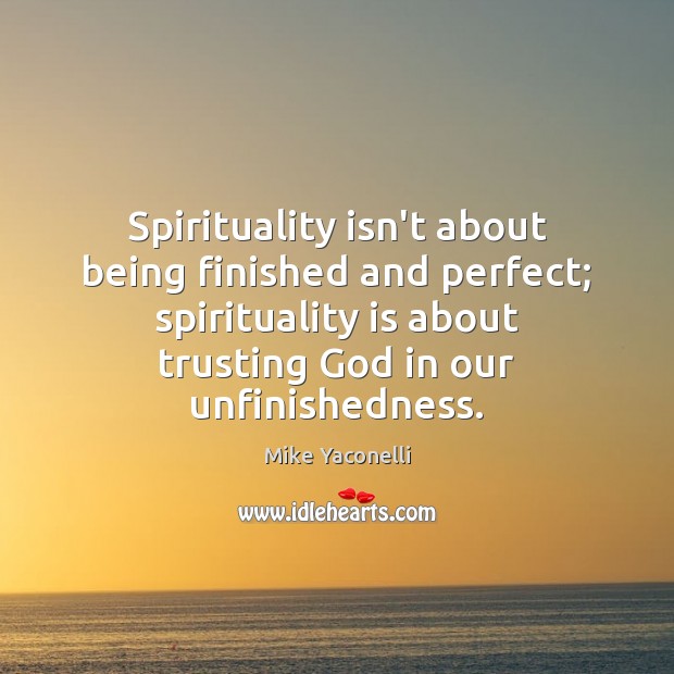 Spirituality isn’t about being finished and perfect; spirituality is about trusting God Image