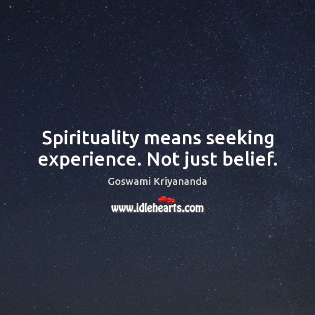 Spirituality means seeking experience. Not just belief. Image