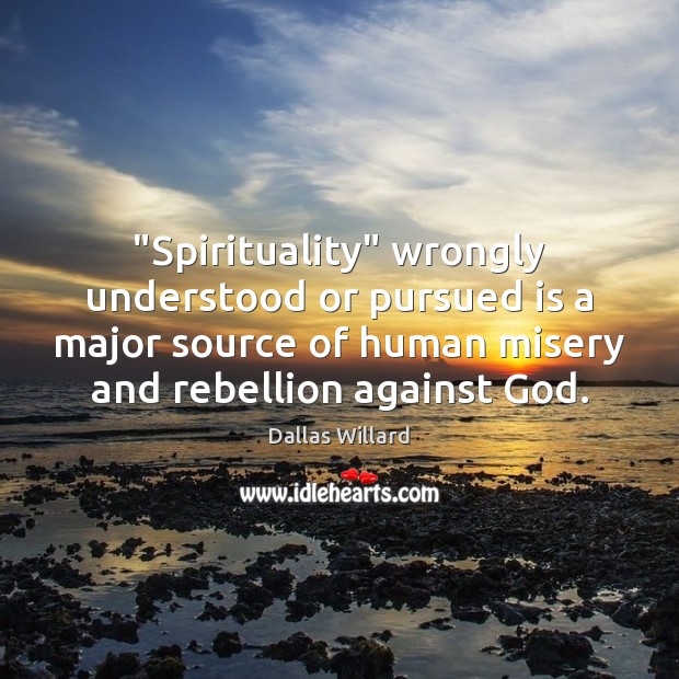“Spirituality” wrongly understood or pursued is a major source of human misery Image