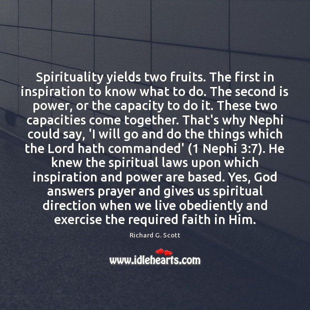 Spirituality yields two fruits. The first in inspiration to know what to Richard G. Scott Picture Quote