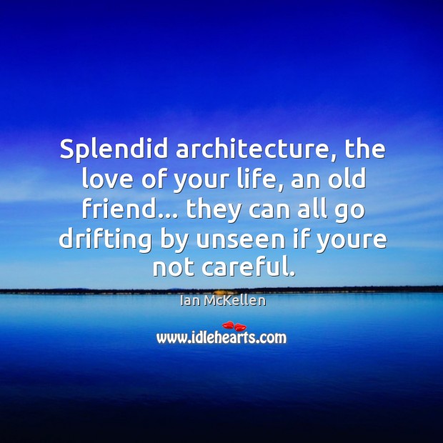 Splendid architecture, the love of your life, an old friend… they can Image