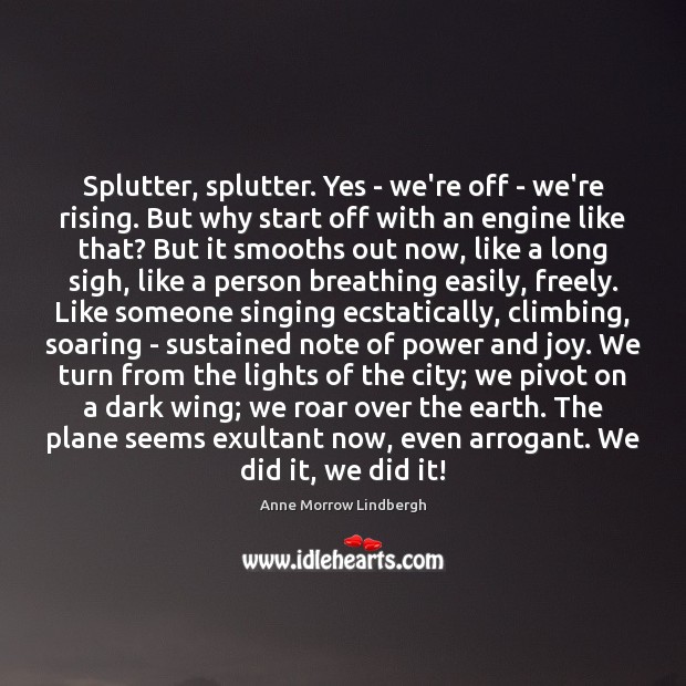 Splutter, splutter. Yes – we’re off – we’re rising. But why start Anne Morrow Lindbergh Picture Quote