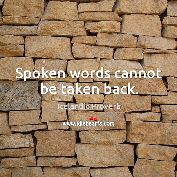 Spoken words cannot be taken back. Image