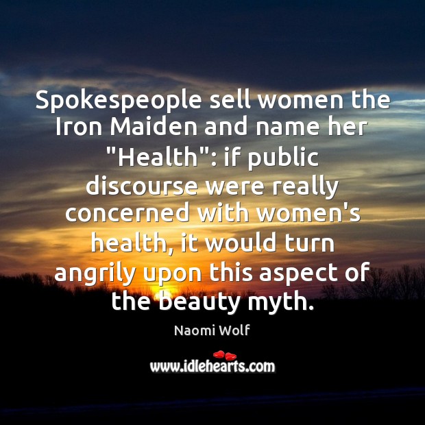Spokespeople sell women the Iron Maiden and name her “Health”: if public 