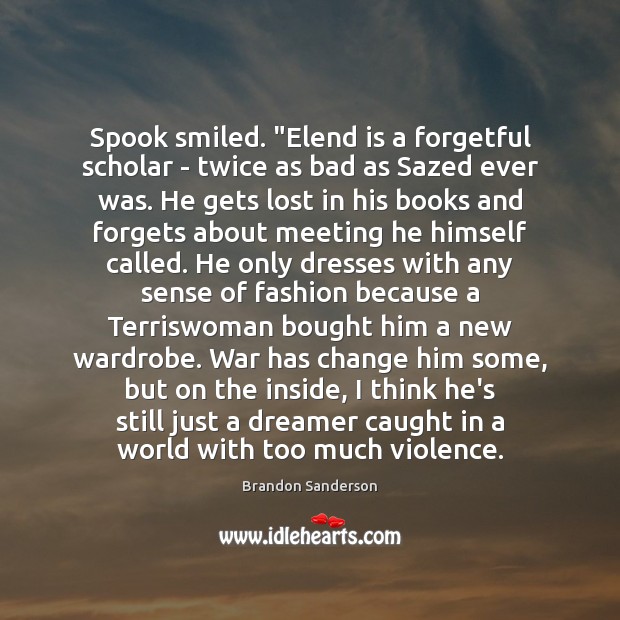 Spook smiled. “Elend is a forgetful scholar – twice as bad as Brandon Sanderson Picture Quote