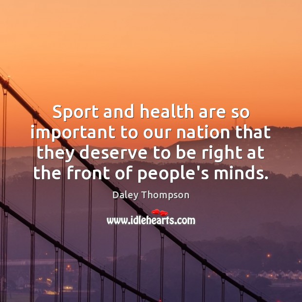 Sport and health are so important to our nation that they deserve Daley Thompson Picture Quote
