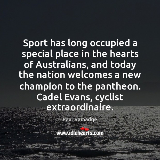 Sport has long occupied a special place in the hearts of Australians, Paul Ramadge Picture Quote