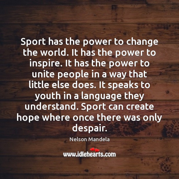 Sport has the power to change the world. It has the power Nelson Mandela Picture Quote