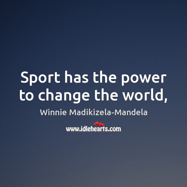Sport has the power to change the world, Winnie Madikizela-Mandela Picture Quote