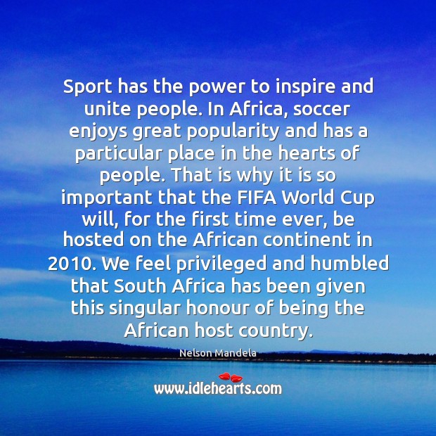 Sport has the power to inspire and unite people. In Africa, soccer Nelson Mandela Picture Quote
