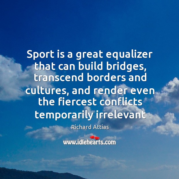 Sport is a great equalizer that can build bridges, transcend borders and Image