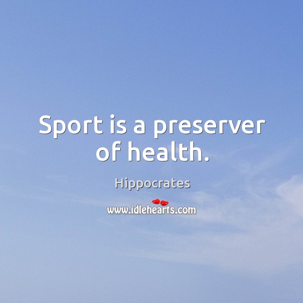 Sport is a preserver of health. Hippocrates Picture Quote