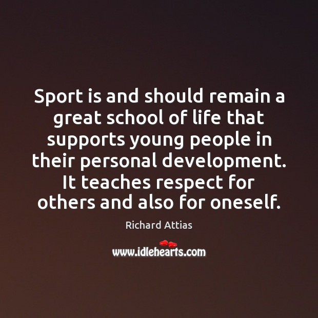 Sport is and should remain a great school of life that supports Richard Attias Picture Quote