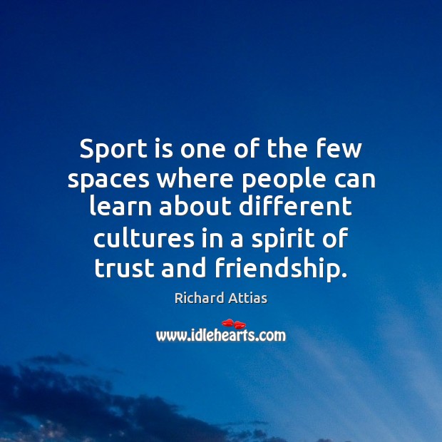 Sport is one of the few spaces where people can learn about Richard Attias Picture Quote