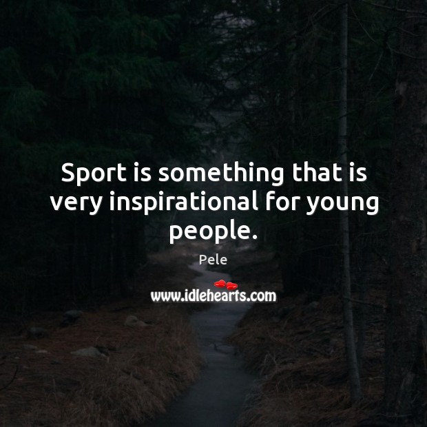 Sport is something that is very inspirational for young people. Image