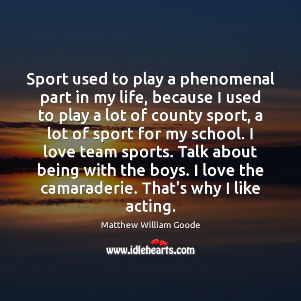 Sport used to play a phenomenal part in my life, because I Image