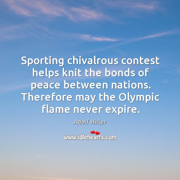 Sporting chivalrous contest helps knit the bonds of peace between nations. Therefore Image