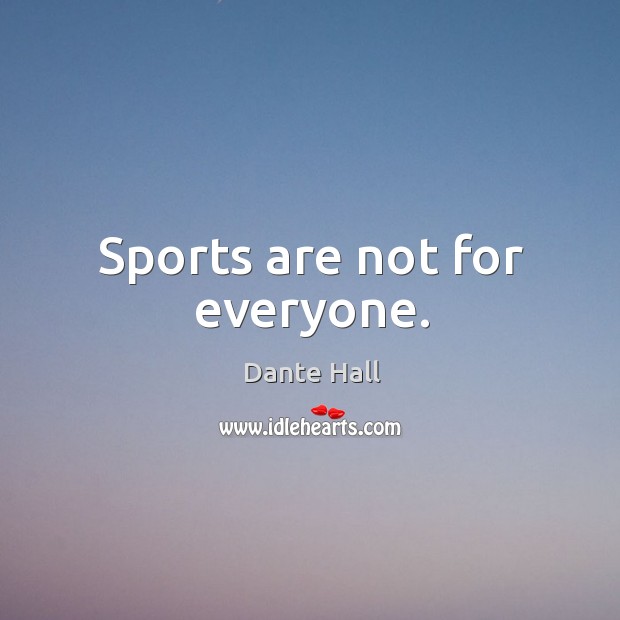 Sports are not for everyone. Dante Hall Picture Quote