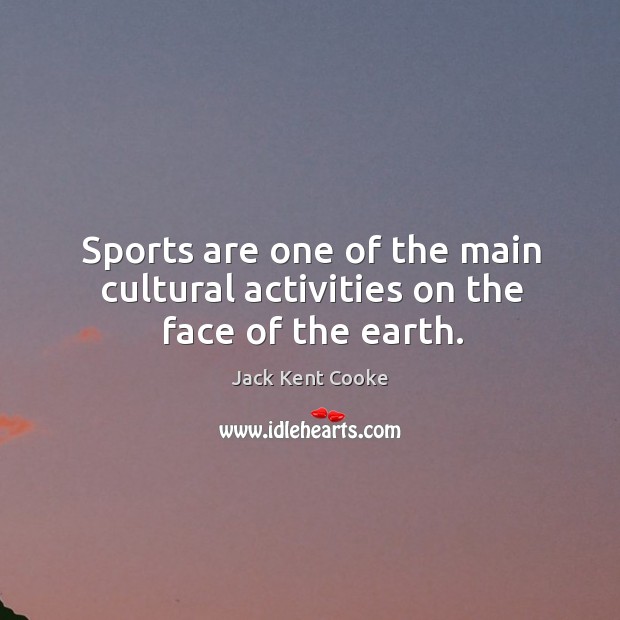 Sports are one of the main cultural activities on the face of the earth. Jack Kent Cooke Picture Quote