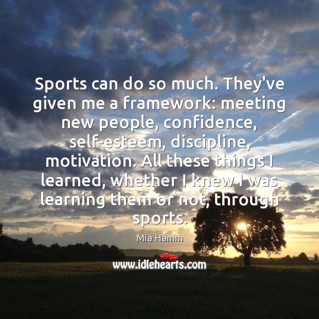 Sports can do so much. They’ve given me a framework: meeting new Sports Quotes Image
