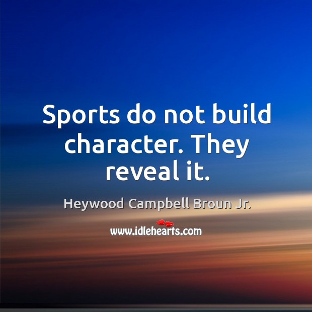 Sports do not build character. They reveal it. Heywood Campbell Broun Jr. Picture Quote