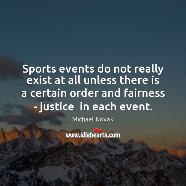 Sports events do not really exist at all unless there is a Image