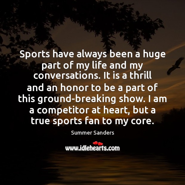 Sports have always been a huge part of my life and my Summer Sanders Picture Quote