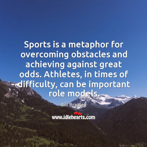 Sports is a metaphor for overcoming obstacles and achieving against great odds. Sports Quotes Image