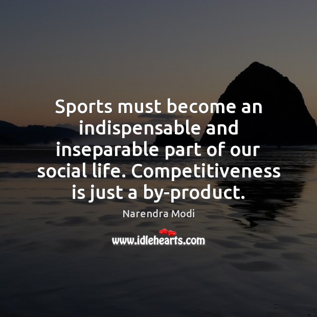 Sports must become an indispensable and inseparable part of our social life. Narendra Modi Picture Quote