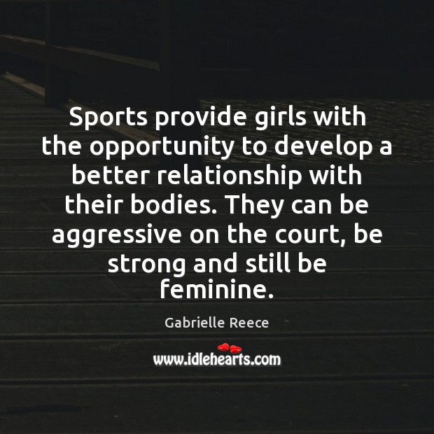 Sports provide girls with the opportunity to develop a better relationship with Strong Quotes Image